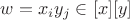 $w=x_{i}y_{j} \in [x][y]$