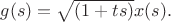 $g(s)=\sqrt{(1+ts)}x(s).$