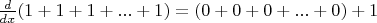 $\frac{d}{dx}(1+1+1+...+1)=(0+0+0+...+0)+1$