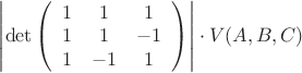 $\left|\det\left(\begin{array}{ccc}1&1&1\\1&1&-1\\1&-1&1\end{array}\right)\right|\cdot V(A,B,C)$