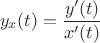 $$y_x(t)=\frac{y'(t)}{x'(t)}$$