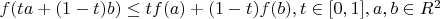 $f(ta+(1-t)b)\leq tf(a)+(1-t)f(b), t \in [0, 1], a, b \in R^2$