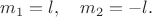 $m_1=l, \quad m_2=-l.$ $m_1=l, \quad m_2=-l.$