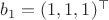 $b_1=(1,1,1)^\top$