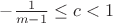 $-\frac{1}{m-1}\le c<1$