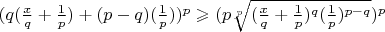 $(q(\frac{x}{q}+\frac{1}{p})+(p-q)(\frac{1}{p}))^p\geqslant (p \sqrt[p]{(\frac{x}{q}+\frac{1}{p})^q  (\frac{1}{p})^{p-q}})^p$