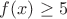 $f(x)\ge5$
