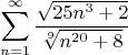 $$\sum_{n=1}^\infty \frac{\sqrt{25n^3+2}}{\sqrt[9]{n^{20}+8}}$$