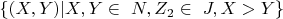 $\{(X, Y) |  X, Y  \in\ N, Z_2  \in\ J, X>Y\} $