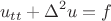 $$u_{tt} + \Delta^2u =f$$