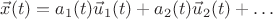$\vec x(t)=a_1(t)\vec u_1(t)+a_2(t)\vec u_2(t)+\ldots$