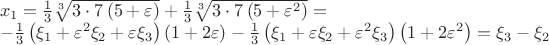 $\[
\begin{array}{l}
 x_1  = \frac{1}{3}\sqrt[3]{{3 \cdot 7\left( {5 + \varepsilon } \right)}} + \frac{1}{3}\sqrt[3]{{3 \cdot 7\left( {5 + \varepsilon ^2 } \right)}} =  \\ 
  - \frac{1}{3}\left( {\xi _1  + \varepsilon ^2 \xi _2  + \varepsilon \xi _3 } \right)\left( {1 + 2\varepsilon } \right) - \frac{1}{3}\left( {\xi _1  + \varepsilon \xi _2  + \varepsilon ^2 \xi _3 } \right)\left( {1 + 2\varepsilon ^2 } \right) = \xi _3  - \xi _2  \\ 
 \end{array}
\]
$