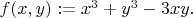 $f(x,y):=x^3+y^3-3xy.$