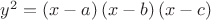 $ y^2  = \left( {x - a} \right)\left( {x - b} \right)\left( {x - c} \right) $