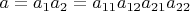 $a=a_1a_2=a_{11}a_{12}a_{21}a_{22}$