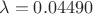 $$\lambda =0.04490 $$