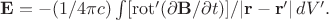 $\mathbf{E}=-(1/4\pi c)\int[\operatorname{rot}'(\partial\mathbf{B}/\partial t)]/\lvert\mathbf{r}-\mathbf{r}'\rvert\,dV'.$