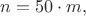 $n=50\cdot m,$