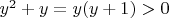 $y^2+y=y(y+1)>0$