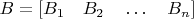 $B=[B_1 \quad B_2  \quad \dots  \quad  B_n]$