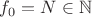 $f_0=N\in \mathbb{N}$