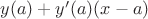 $y(a) + y'(a)(x - a)$