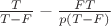 $\frac{T}{T - F} - \frac{F T}{p(T - F)}$