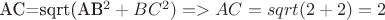 AC=sqrt(AB^2+BC^2) => AC=sqrt(2+2)=2