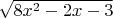 $\sqrt{8x^2-2x-3}$