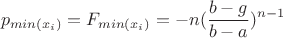 $$
p_{min(x_i)}=F_{min(x_i)}=-n(\frac{b-g}{b-a})^{n-1}
$$