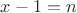 $x-1=n$