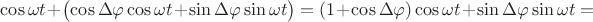 $\cos \omega t+\bigl(\cos\Delta\varphi\cos\omega t+\sin\Delta\varphi\sin\omega t\bigr)=(1+\cos\Delta\varphi)\cos\omega t+\sin\Delta\varphi\sin\omega t=$
