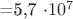 =5,7 \cdot 10 ^ 7 =5,7 \cdot 10 ^ 7
