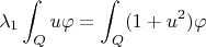 $$
   \lambda_1 \int_Q u\varphi = \int_Q (1+u^2)\varphi
$$
