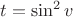 $t=\sin^2v$ $t=\sin^2v$