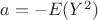$a = -E(Y^2)$
