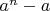 $a^n-a$