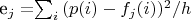 e_j=$\sum_i{(p(i)-f_j(i))^2/h}$