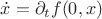 $\dot{x}=\partial_t f(0,x)$