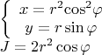 $\[\begin{array}{l}
\left\{ {\begin{array}{*{20}{c}}
{x = {r^2}{{\cos }^2}\varphi }\\
{y = r\sin \varphi }
\end{array}} \right.\\
J = 2{r^2}\cos \varphi 
\end{array}\]$