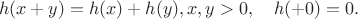 $$h(x+y)=h(x)+h(y),x,y>0,\quad h(+0)=0.$$