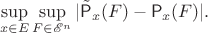 $$
\sup\limits_{x\in E}\sup\limits_{F\in \mathscr E^n}|\tilde{\mathsf P}_x(F) - \mathsf P_x(F)|.
$$