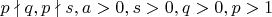 $p\nmid q,p\nmid s,a>0,s>0,q>0,p>1$
