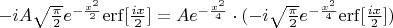 $\[ - iA\sqrt {\frac{\pi }{2}} {e^{ - \frac{{{x^2}}}{2}}}{\mathop{\rm erf}\nolimits} [\frac{{ix}}{2}] = A{e^{ - \frac{{{x^2}}}{4}}} \cdot ( - i\sqrt {\frac{\pi }{2}} {e^{ - \frac{{{x^2}}}{4}}}{\mathop{\rm erf}\nolimits} [\frac{{ix}}{2}])\]$