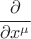 $\cfrac{\partial}{\partial x^\mu}$