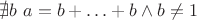 $\nexists b~a=b+\ldots+b \wedge b \ne 1$
