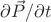 $\partial \vec{P}/\partial t$