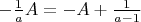 $-\frac{1}{a} A= -A + \frac{1}{a-1}$