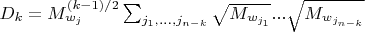 $D_k=M_{w_j}^{(k-1)/2} \sum_{j_1, ..., j_{n-k}} \sqrt{M_{w_{j_1}}}...\sqrt{M_{w_{j_{n-k}}}}$