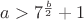 $a>7^{\frac {b}2}+1$